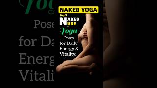 Naked Yoga, Top 5 Naked Yoga Poses, Nude yoga,