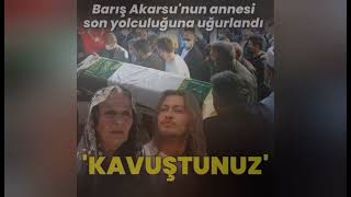 Barış Akarsunun Annesi Hatice Akarsu Vefat Etti.