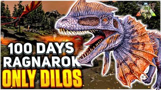 I Had 100 Days To Beat ARK Ragnarok With Just Dilos!