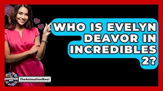 Who Is Evelyn Deavor In Incredibles 2? - The Animation Reel
