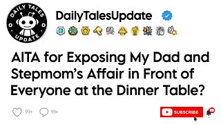 Aita For Exposing My Dad And Stepmoms Affair In Front Of Everyone At The Dinner Table?