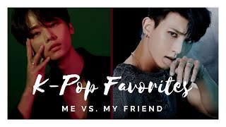 Me vs. my Friend : K-Pop Favorites