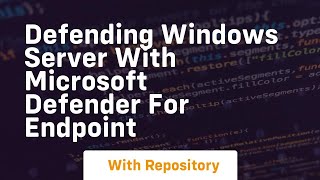 Defending Windows Server With Microsoft Defender For Endpoint