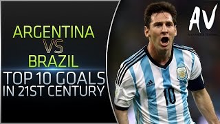 Argentina Vs Brazil • Top 10 Goals In 21St Century