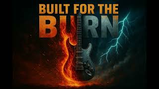 Built For The Burn - Ai-Created Hard Rock Blues Rock Arena Anthem