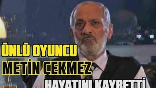 Ünlü Oyuncu Metin Çekmez Hayatini Kaybetti Magazinntv287