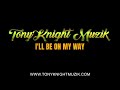 TonyKnight Muzik, I'll Be On My Way (Audio Only)