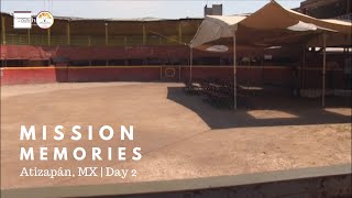 Mission Memories: Atizapán, MX | Day 2