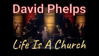 Watch David Phelps Life Is A Church video