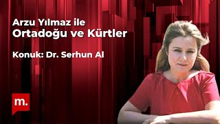 Arzu Yılmaz Ile Ortadoğu Ve Kürtler Konuk Dr. Serhun Al
