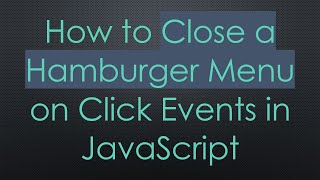 How To Close A Hamburger Menu On Click Events In Javascript