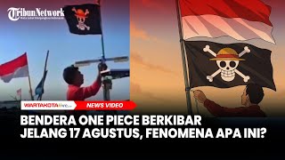 Bendera One Piece Berkibar Jelang 17 Agustus, Fenomena Apa Ini?