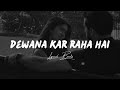 Dewana Kar Raha Hai | Slowed & Reverb | Raaz 3 | Javed Ali | Emraan Hashmi, Esha Gupta