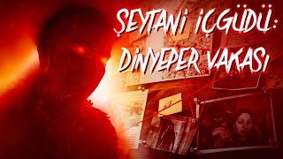Şeytani İçgüdü Dinyeper Vakası