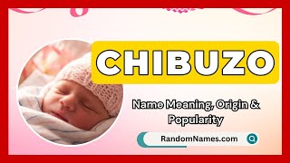 Chibuzo - Baby Girl Name Meaning, Origin & Popularity - Randomnames