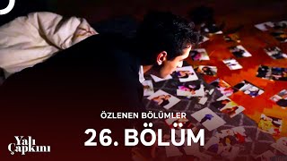 Yalı Çapkını Özlenen Bölümler 26. Bölüm Malk Mülk Geçicidir