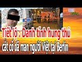 T,i,ế,t l,ộ : D,a,nh t,í,nh h,u,ng th,ủ c,ắ,t c,ổ d,ã m,a,n ng,ư,ờ,i Việt tại Berlin