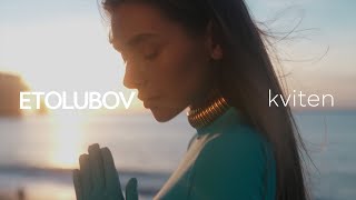 Etolubov - Kviten [Mood Video]