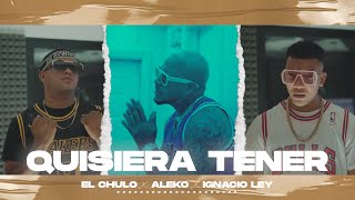 El Chulo Ft. Aleko & Ignacio Ley - Quisiera Tener