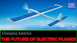 How Electric Planes Could Soon Rule The Skies
