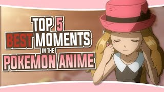 Top 5 Best Moments in the Pokemon Anime
