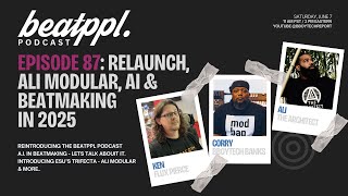 Beatppl Podcast - 87 Relaunch & Beatmaking In 2025