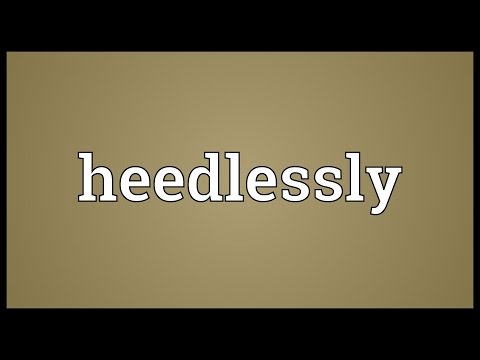 Header of heedlessly