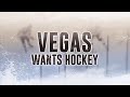Vegas Wants Hockey - We're Getting Close
