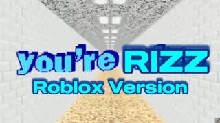 You're Rizz (Roblox Version) Baldi's Basics Song.