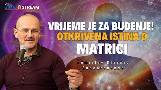 Vrijeme Je Za Buđenje - Otkrivena Istina O Matrici Tomislav Klasnić Sundarananda Atma Stream