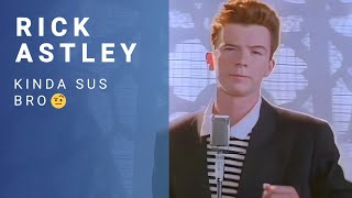Rick Astley - Kinda Sus Bro 🤨 (Official Music Video)