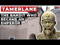 Tamerlane: The Bandit who Became an Emperor