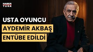 88 Yaşındaki Usta Oyuncu Aydemir Akbaş Entübe Edildi