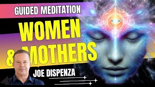 Meditation For Women & Mothers - Dr. Joe Dispenza Awaken Inner Love