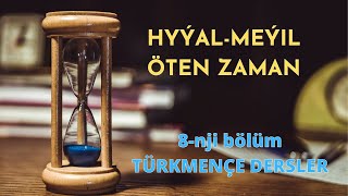 Türkmençe Dersler 8-Nji Bölüm Hyýal-Meýil Öten Zaman.