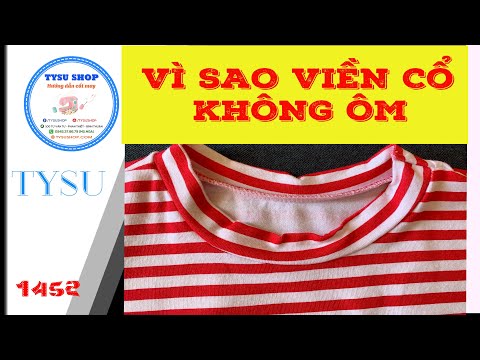 Cắt may TysuShop số 1453: Vì Sao Cổ Giãn Khi Viền catmay