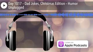 Day 1017 – Dad Jokes, Christmas Edition – Humor Unplugged