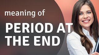 Understanding The Phrase Period At The End A Guide For English Learners