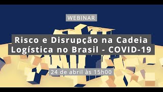 Webinar Risco e Disrupção na Cadeia Logística no Brasil - COVID-19