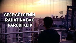 Gece Gölgenin Rahatına Bak -Rte- Parodi̇