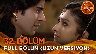 Savaşçı Hint Dizisi 32. Bölüm Uzun Versiyon