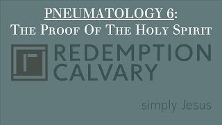 Pneumatology 6 - The Proof Of The Holy Spirit