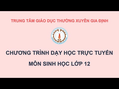 HỌC TRỰC TUYẾN _ MÔN SINH HỌC _ LỚP 12 _ NGÀY 13/5/2021