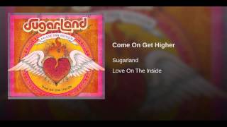 Sugarland Come On Get Higher