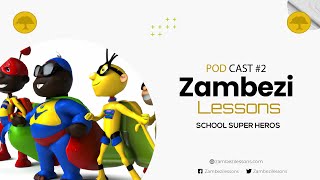 Zambezi Lessons Podcast E2 - School Super Heros