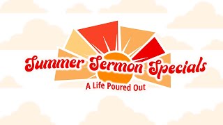 HopeCity Fredericton | Summer Sermon Specials (A Life Poured Out)