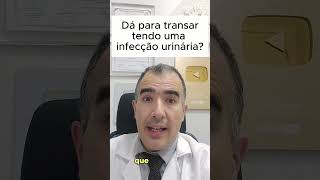 Dá Para Transar Tendo Uma Infecção Urinária?