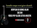 Berpisah di ujung jalan_sultan_versi klasik gitar akustik (karaoke version)