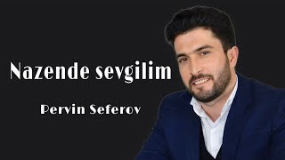 Pervin Seferov - Nazende Sevgilim Official Audio