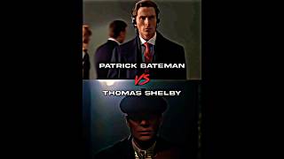 Patrick Bateman Vs Thomas Shelby